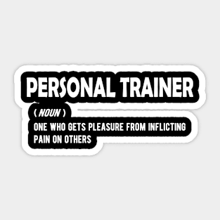 Personal Trainer - One who gets pleasure from inflicting pain on others Sticker